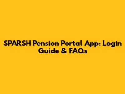 SPARSH Pension Portal App: Login Guide & FAQs