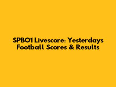 SPBO1 Livescore: Yesterday's Football Scores & Results