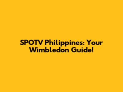 SPOTV Philippines: Your Wimbledon Guide!