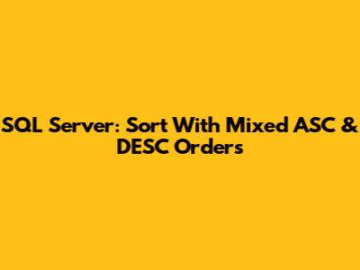 SQL Server: Sort With Mixed ASC & DESC Orders