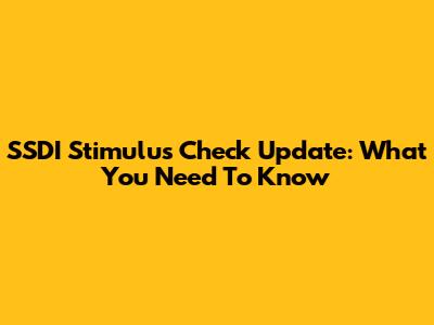 SSDI Stimulus Check Update: What You Need To Know