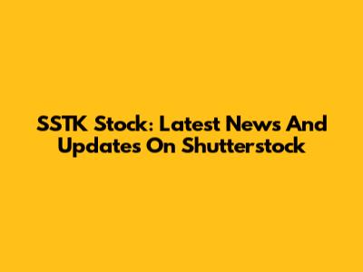 SSTK Stock: Latest News And Updates On Shutterstock