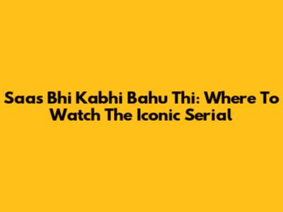 Saas Bhi Kabhi Bahu Thi: Where To Watch The Iconic Serial