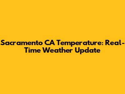 Sacramento CA Temperature: Real-Time Weather Update
