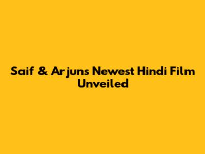 Saif & Arjun's Newest Hindi Film Unveiled