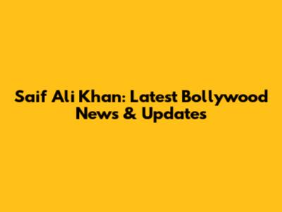 Saif Ali Khan: Latest Bollywood News & Updates