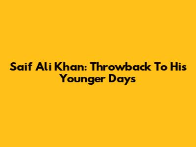 Saif Ali Khan: Throwback To His Younger Days