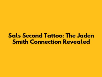 Sal's Second Tattoo: The Jaden Smith Connection Revealed