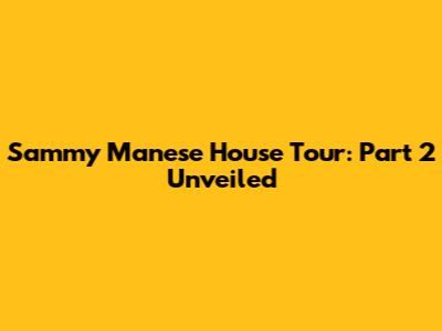 Sammy Manese House Tour: Part 2 Unveiled