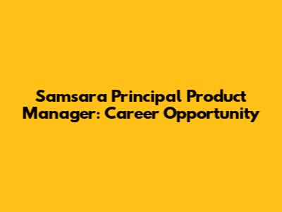Samsara Principal Product Manager: Career Opportunity