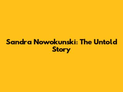Sandra Nowokunski: The Untold Story
