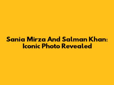 Sania Mirza And Salman Khan: Iconic Photo Revealed