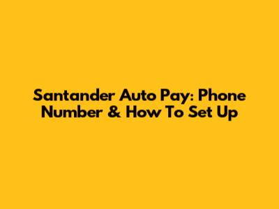 Santander Auto Pay: Phone Number & How To Set Up