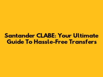 Santander CLABE: Your Ultimate Guide To Hassle-Free Transfers