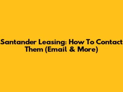Santander Leasing: How To Contact Them (Email & More)