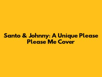 Santo & Johnny: A Unique 'Please Please Me' Cover