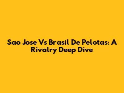 Sao Jose Vs Brasil De Pelotas: A Rivalry Deep Dive