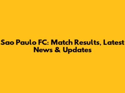 Sao Paulo FC: Match Results, Latest News & Updates