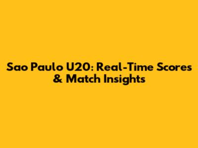 Sao Paulo U20: Real-Time Scores & Match Insights