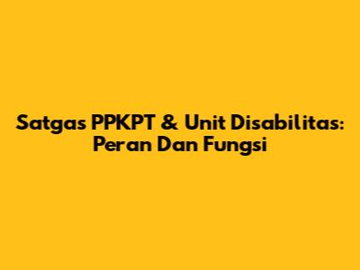 Satgas PPKPT & Unit Disabilitas: Peran Dan Fungsi