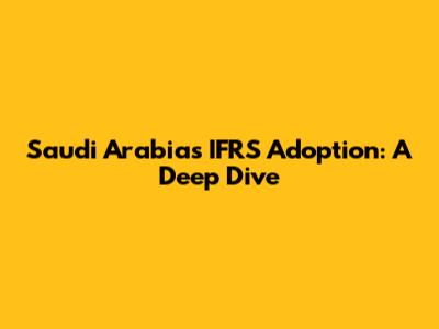 Saudi Arabia's IFRS Adoption: A Deep Dive