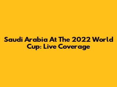 Saudi Arabia At The 2022 World Cup: Live Coverage