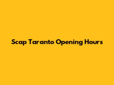 Scap Taranto Opening Hours