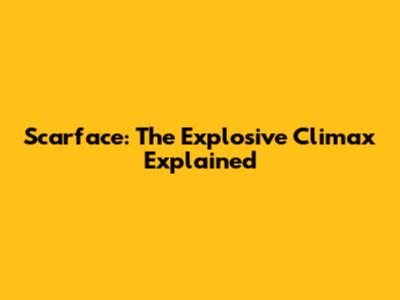 Scarface: The Explosive Climax Explained