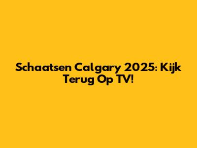 Schaatsen Calgary 2025: Kijk Terug Op TV!