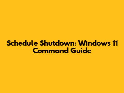 Schedule Shutdown: Windows 11 Command Guide