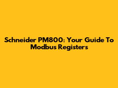 Schneider PM800: Your Guide To Modbus Registers