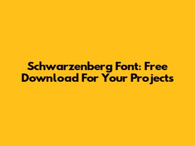 Schwarzenberg Font: Free Download For Your Projects