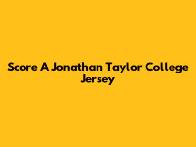 Score A Jonathan Taylor College Jersey