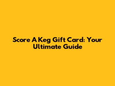 Score A Keg Gift Card: Your Ultimate Guide