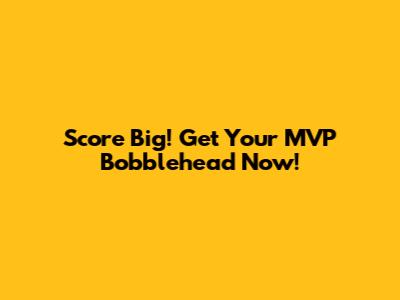 Score Big! Get Your MVP Bobblehead Now!