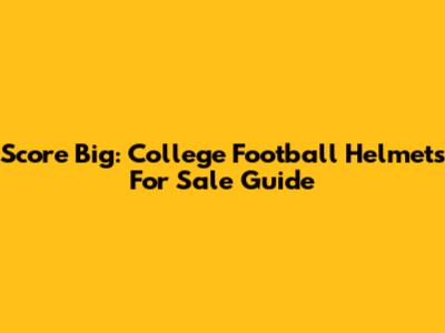 Score Big: College Football Helmets For Sale Guide