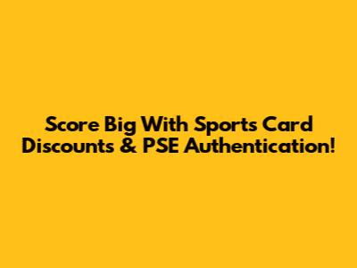 Score Big With Sports Card Discounts & PSE Authentication!