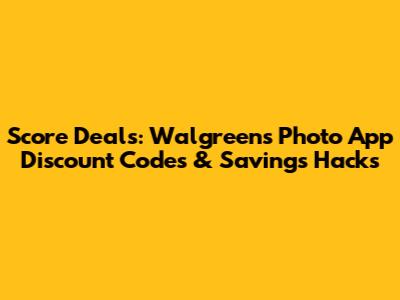 Score Deals: Walgreens Photo App Discount Codes & Savings Hacks