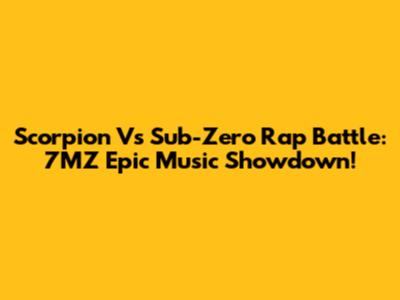 Scorpion Vs Sub-Zero Rap Battle: 7MZ Epic Music Showdown!