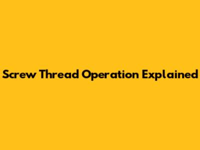 Screw Thread Operation Explained