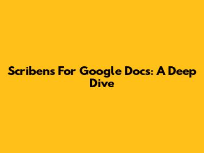Scribens For Google Docs: A Deep Dive