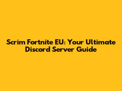 Scrim Fortnite EU: Your Ultimate Discord Server Guide