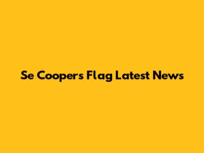 Se Coopers Flag Latest News