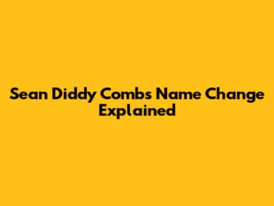 Sean 'Diddy' Combs' Name Change Explained