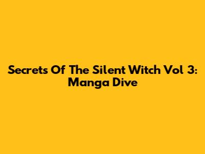 Secrets Of The Silent Witch Vol 3: Manga Dive