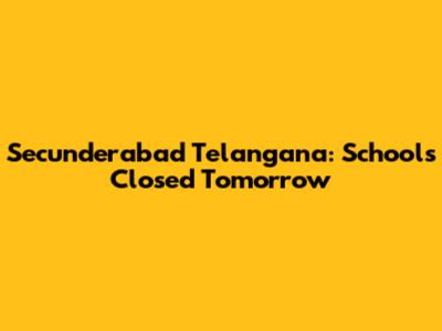 Secunderabad Telangana: Schools Closed Tomorrow