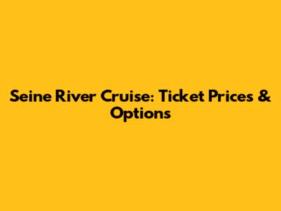 Seine River Cruise: Ticket Prices & Options