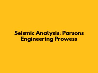 Seismic Analysis: Parsons' Engineering Prowess