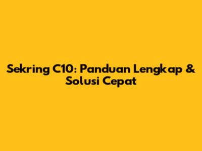 Sekring C10: Panduan Lengkap & Solusi Cepat