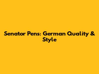 Senator Pens: German Quality & Style